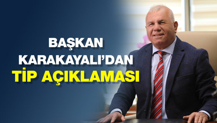 KARAKAYALI’DAN TİP AÇIKLAMASI