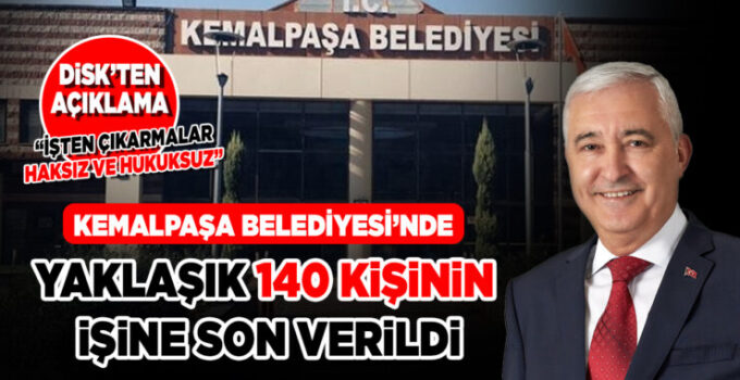 KEMALPAŞA BELEDİYESİ’NDE YAKLAŞIK 140 KİŞİNİN İŞİNE SON VERİLDİ