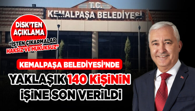 KEMALPAŞA BELEDİYESİ’NDE YAKLAŞIK 140 KİŞİNİN İŞİNE SON VERİLDİ