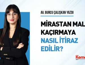 MİRASTAN MAL KAÇIRMAYA NASIL İTİRAZ EDİLİR? 