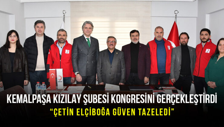 KEMALPAŞA KIZILAY ŞUBESİ KONGRESİNİ GERÇEKLEŞTİRDİ “Çetin Elçiboğa Güven Tazeledi”     
