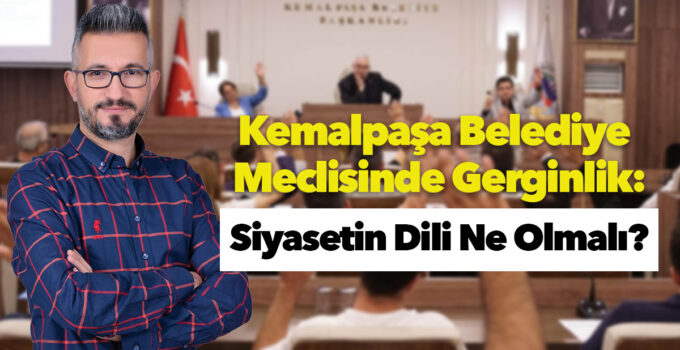 Kemalpaşa Meclisinde Gerginlik: Siyasetin Dili Ne Olmalı?
